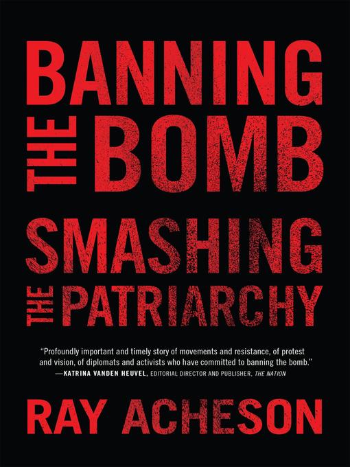 Title details for Banning the Bomb, Smashing the Patriarchy by Ray Acheson - Available